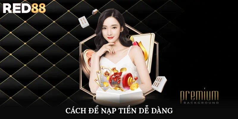 Cách để nạp tiền dễ dàng