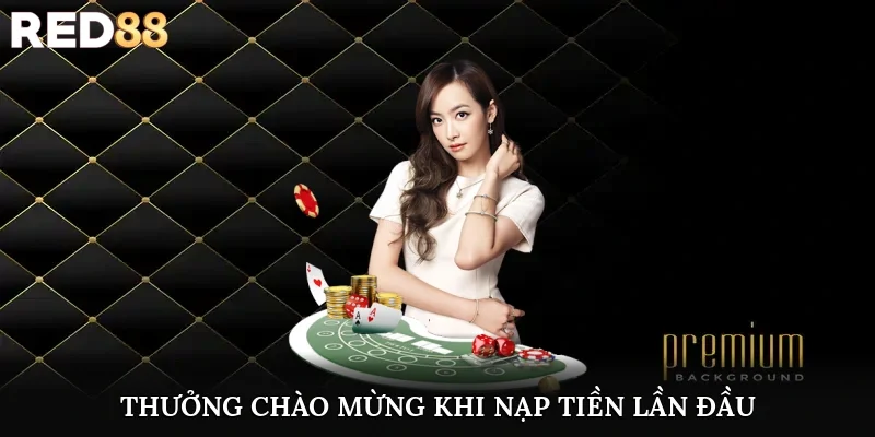 Thưởng chào mừng khi nạp tiền lần đầu